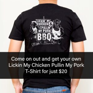 Lickin My Chicken Pullin My Pork T-Shirt $20